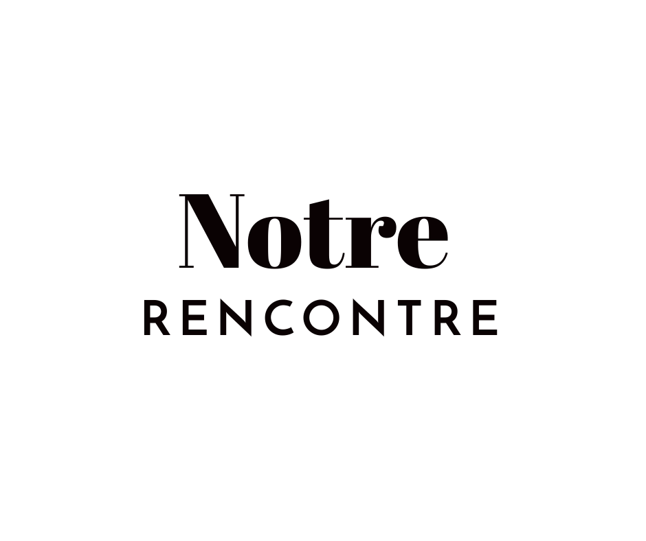 Titre de la partie Notre Rencontre